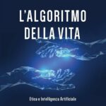 L'algoritmo della vita. Etica e Intelligenza Artificiale